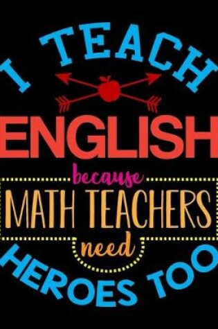 Cover of I Teach English Because Math Teachers Need Heroes Too