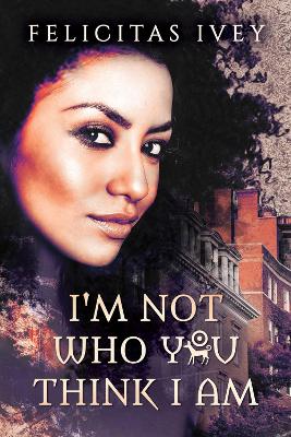 Book cover for I'm Not Who You Think I Am