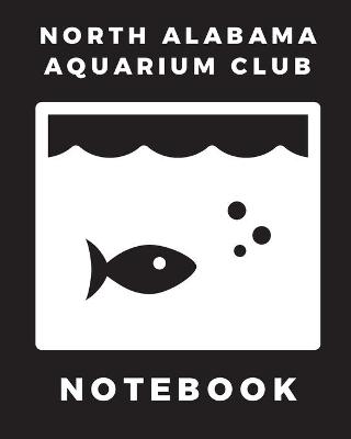 Book cover for North Alabama Aquarium Club Notebook