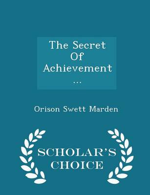 Book cover for The Secret of Achievement... - Scholar's Choice Edition