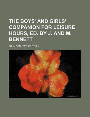 Book cover for The Boys' and Girls' Companion for Leisure Hours, Ed. by J. and M. Bennett