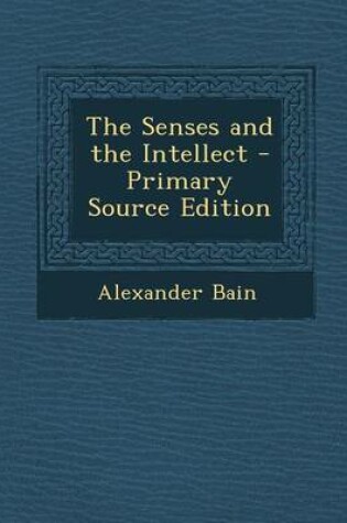 Cover of The Senses and the Intellect - Primary Source Edition