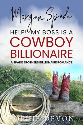 Book cover for Morgan Spade - Help! My Boss is a Cowboy Billionaire