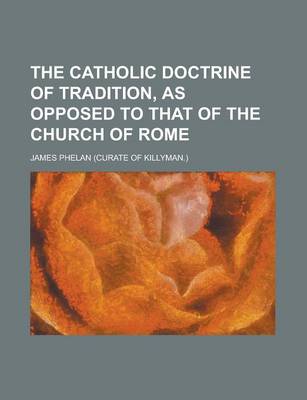 Book cover for The Catholic Doctrine of Tradition, as Opposed to That of the Church of Rome