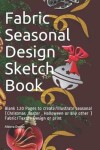 Book cover for Fabric Seasonal Design Sketch Book