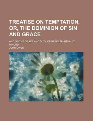 Book cover for Treatise on Temptation, Or, the Dominion of Sin and Grace; And on the Grace and Duty of Being Spiritually Minded