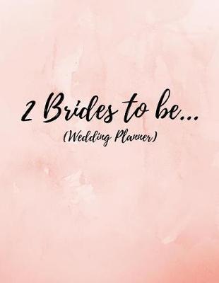 Book cover for 2 Brides to Be (Wedding Planner)