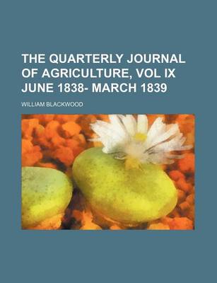 Book cover for The Quarterly Journal of Agriculture, Vol IX June 1838- March 1839