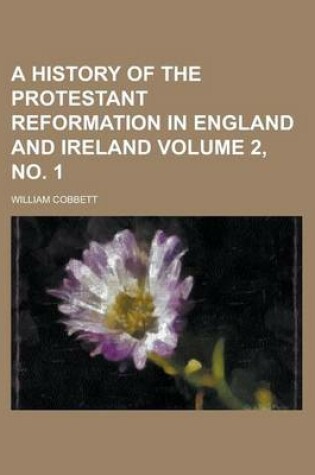 Cover of A History of the Protestant Reformation in England and Ireland Volume 2, No. 1