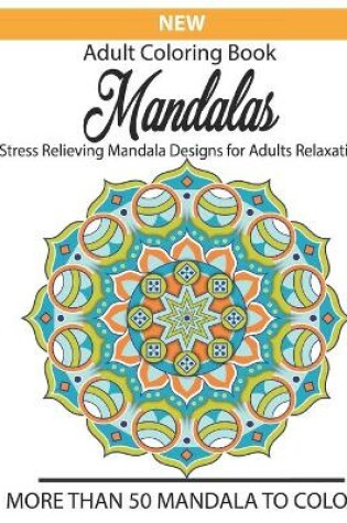 Cover of New Adult coloring book Mandalas stress relieving mandala designs for adults relaxation more than 50 mandala to color
