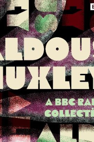 Cover of Aldous Huxley: A BBC Radio Collection
