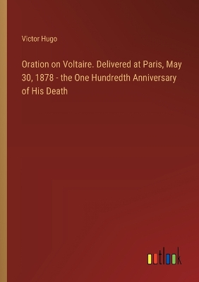 Book cover for Oration on Voltaire. Delivered at Paris, May 30, 1878 - the One Hundredth Anniversary of His Death