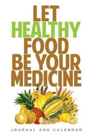 Cover of Let Healthy Food Be Your Medicine