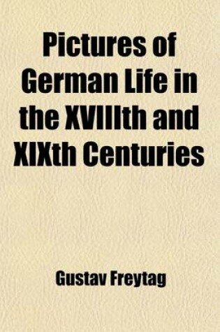 Cover of Pictures of German Life in the Xviiith and Xixth Centuries (Volume 1); Second Series