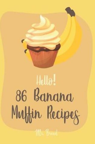 Cover of Hello! 86 Banana Muffin Recipes