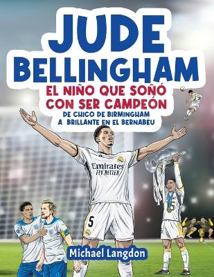 Book cover for Jude Bellingham - El niño que soñó con ser campeón