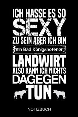 Book cover for Ich hasse es so sexy zu sein aber ich bin ein Bad Koenigshofener Landwirt also kann ich nichts dagegen tun