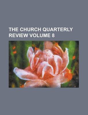 Book cover for The Church Quarterly Review Volume 8