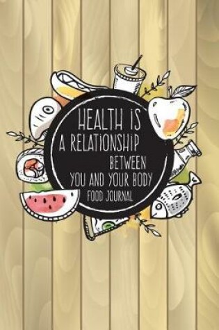 Cover of Health Is a Relationship Between You and Your Body Food Journal