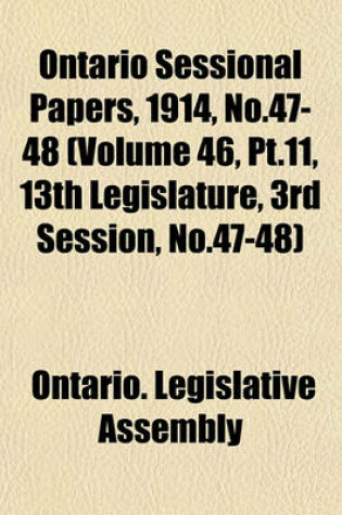 Cover of Ontario Sessional Papers, 1914, No.47-48 (Volume 46, PT.11, 13th Legislature, 3rd Session, No.47-48)