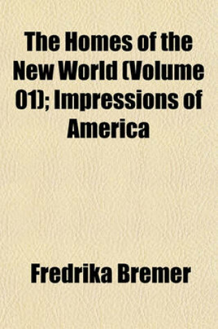 Cover of The Homes of the New World (Volume 01); Impressions of America