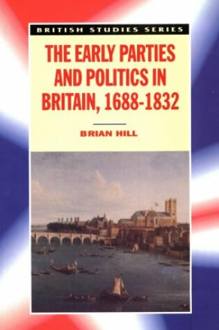 Cover of The Early Parties and Politics in Britain, 1688-1832