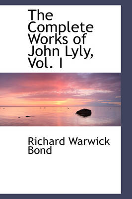 Book cover for The Complete Works of John Lyly, Vol. I