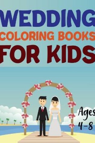Cover of Wedding Coloring Book For Kids Ages 4-8