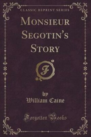 Cover of Monsieur Segotin's Story (Classic Reprint)