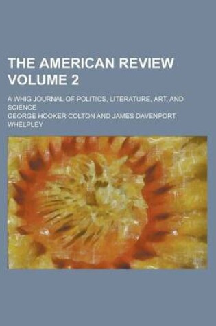 Cover of The American Review; A Whig Journal of Politics, Literature, Art, and Science Volume 2