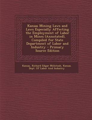 Book cover for Kansas Mining Laws and Laws Especially Affecting the Employment of Labor in Mines (Annotated), Compiled for State Department of Labor and Industry - P