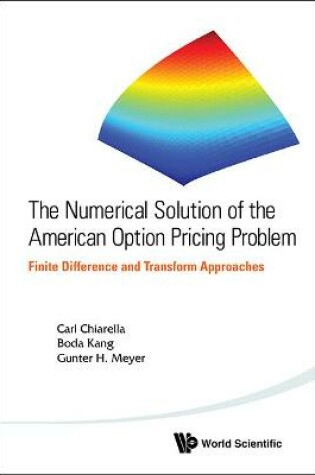 Cover of Numerical Solution Of The American Option Pricing Problem, The: Finite Difference And Transform Approaches