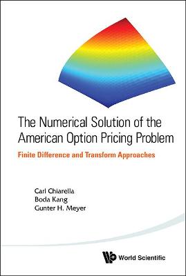 Book cover for Numerical Solution Of The American Option Pricing Problem, The: Finite Difference And Transform Approaches