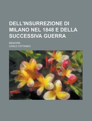 Book cover for Dell'insurrezione Di Milano Nel 1848 E Della Successiva Guerra; Memorie