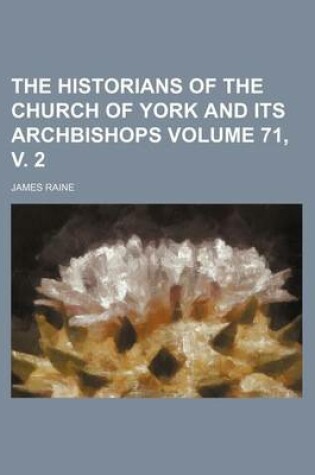 Cover of The Historians of the Church of York and Its Archbishops Volume 71, V. 2