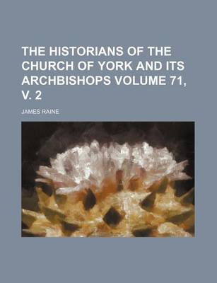 Book cover for The Historians of the Church of York and Its Archbishops Volume 71, V. 2