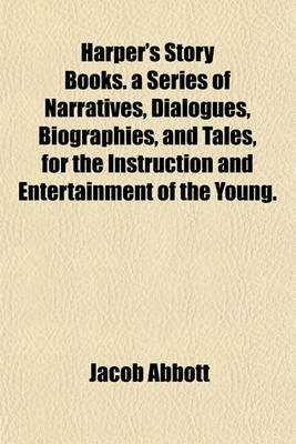 Book cover for Harper's Story Books. a Series of Narratives, Dialogues, Biographies, and Tales, for the Instruction and Entertainment of the Young.