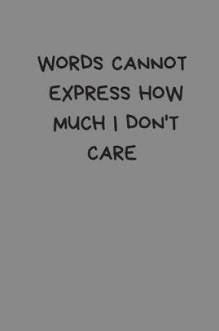 Cover of Words Cannot Express How Much I Don't Care