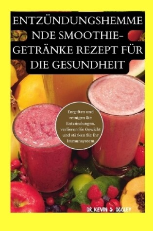 Cover of Entz�ndungshemmende Smoothie-Getr�nke Rezept F�r Die Gesundheit