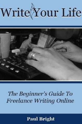 Cover of Write Your Life: The Beginner's Guide To Freelance Writing Online