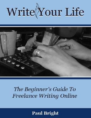 Book cover for Write Your Life: The Beginner's Guide To Freelance Writing Online