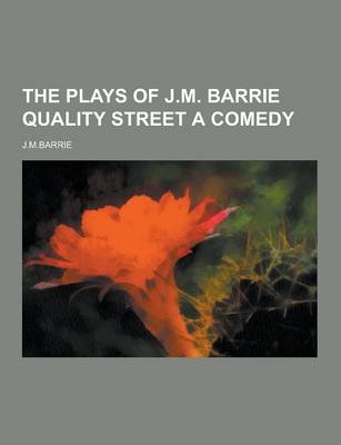 Book cover for The Plays of J.M. Barrie Quality Street a Comedy