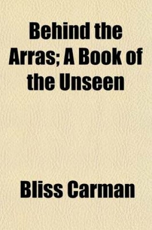 Cover of Behind the Arras; A Book of the Unseen