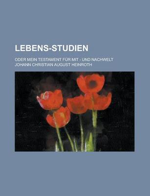 Book cover for Lebens-Studien; Oder Mein Testament Fur Mit - Und Nachwelt