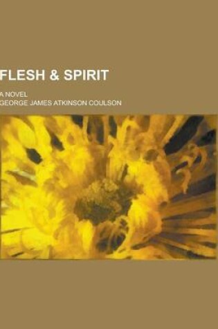 Cover of Flesh & Spirit; A Novel