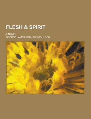 Book cover for Flesh & Spirit; A Novel