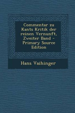 Cover of Commentar Zu Kants Kritik Der Reinen Vernunft, Zweiter Band - Primary Source Edition