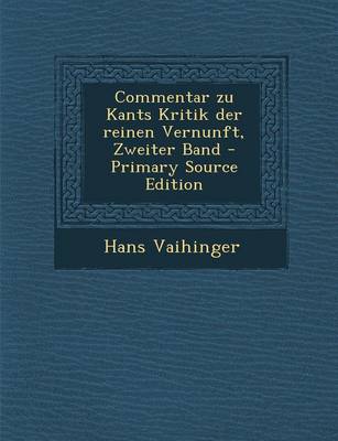 Book cover for Commentar Zu Kants Kritik Der Reinen Vernunft, Zweiter Band - Primary Source Edition