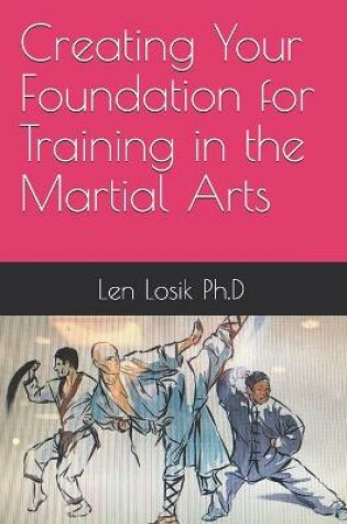 Cover of Creating Your Foundation For Training In The Martial Arts