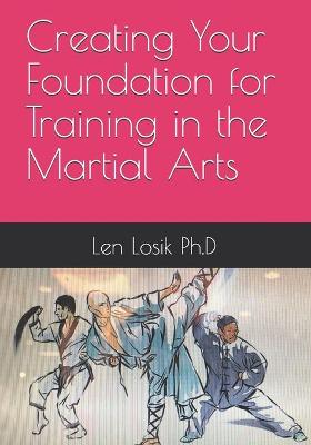 Book cover for Creating Your Foundation For Training In The Martial Arts